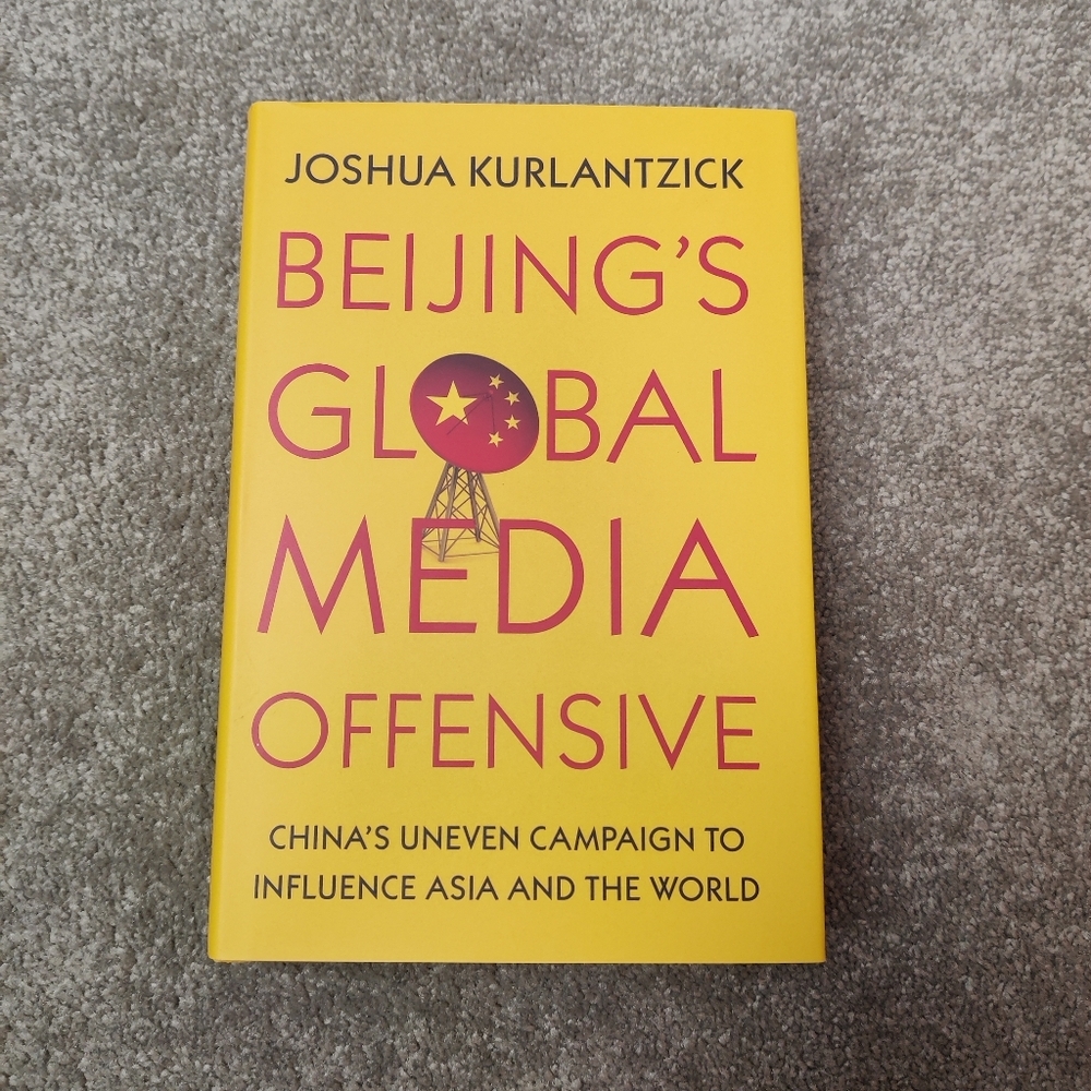 Beijing's Global Media Offensive by Joshua Kurlantzick